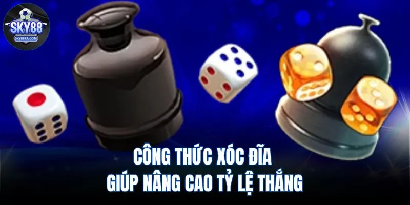 Công thức xóc đĩa giúp nâng cao tỷ lệ thắng