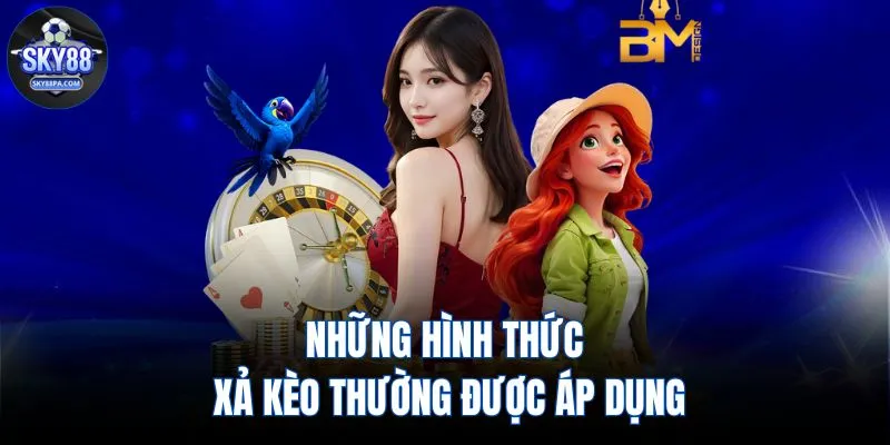 Những hình thức xả kèo thường được áp dụng