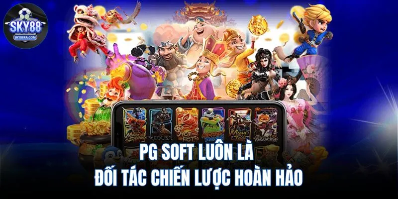 PG Soft luôn là đối tác chiến lược hoàn hảo