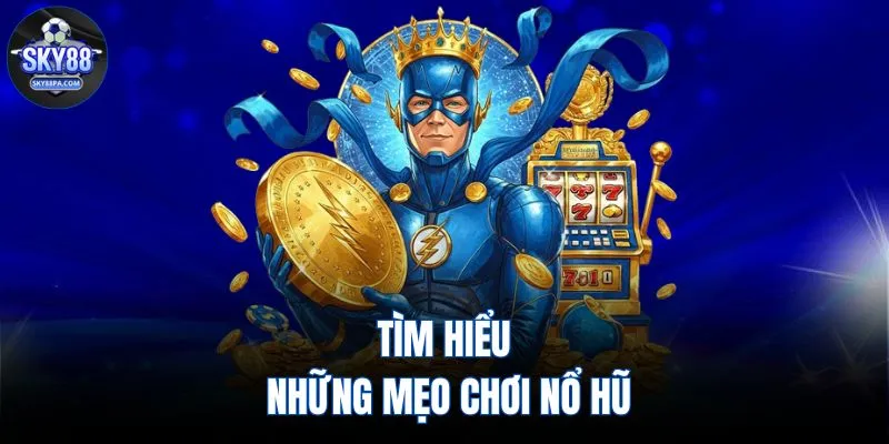 Tìm hiểu những mẹo chơi nổ hũ